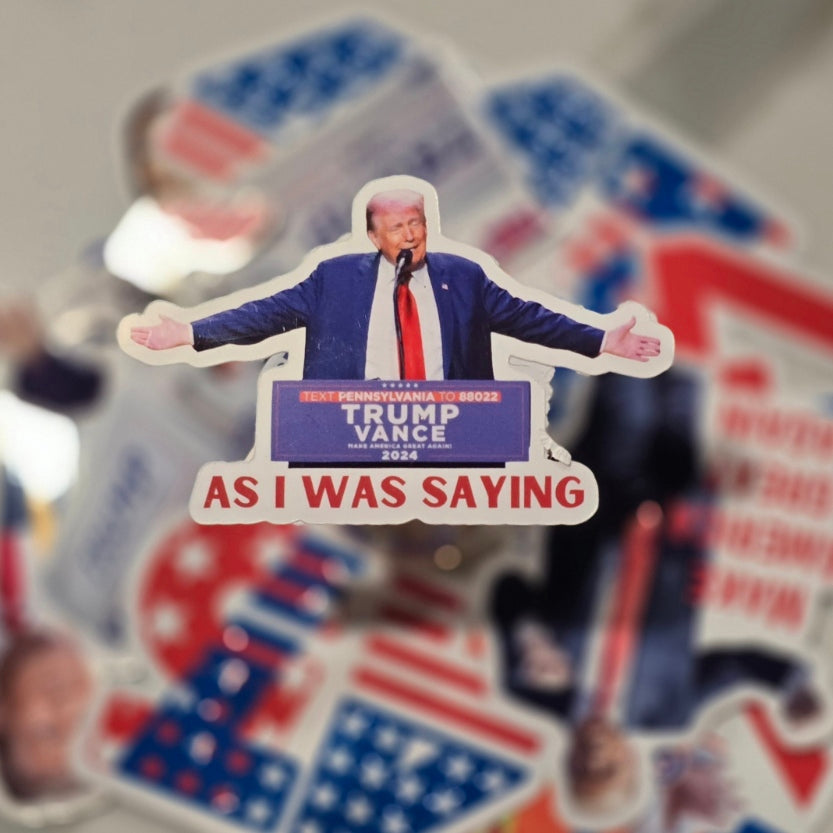 Trump As I Was Saying Waterproof Sticker for Laptops, Water Bottles, Phones, Tablets, and More