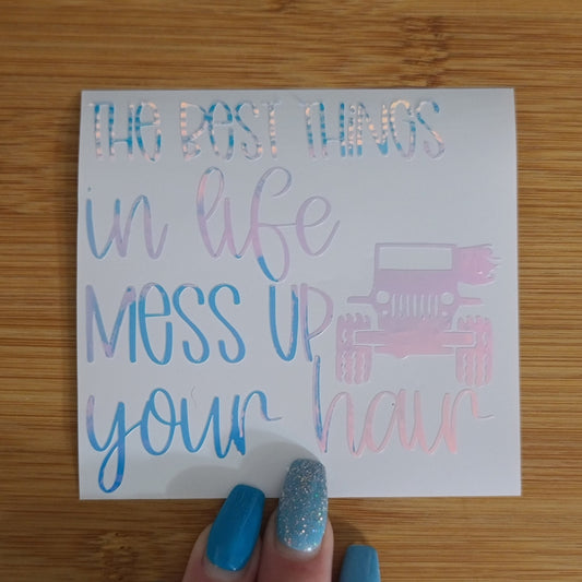 The Best Things in Life Mess up Your Hair Decal for JPs, 4x4s, Trucks, or Cars