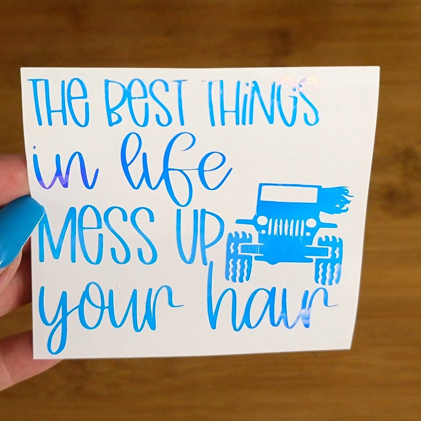 The Best Things in Life Mess up Your Hair Decal for JPs, 4x4s, Trucks, or Cars
