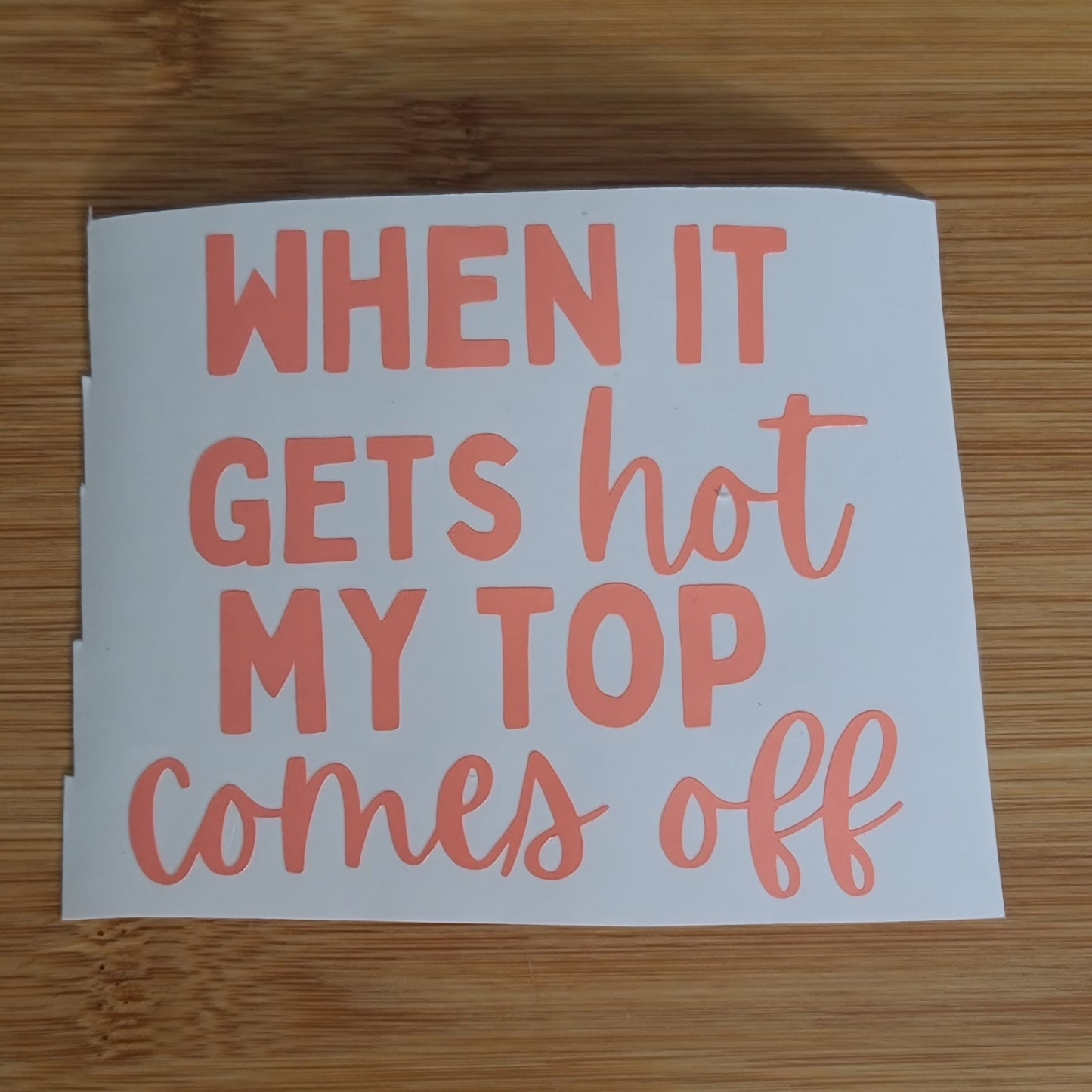 When It Gets Hot My Top Comes Off Decal for JPs, 4x4s, Trucks, or Cars