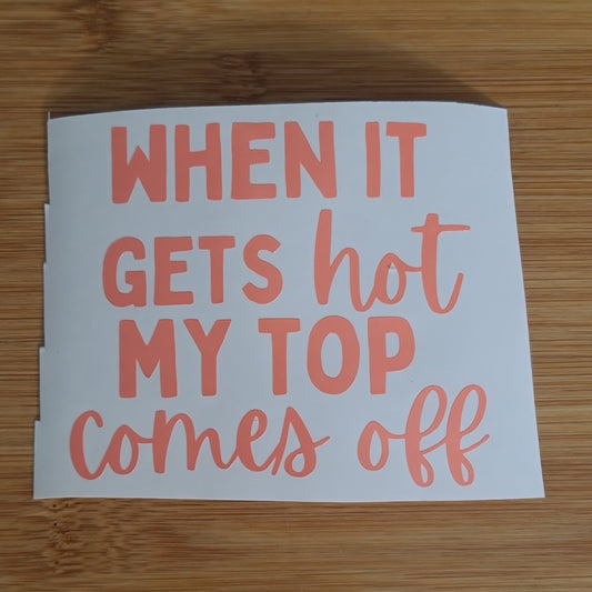 When It Gets Hot My Top Comes Off Decal for JPs, 4x4s, Trucks, or Cars