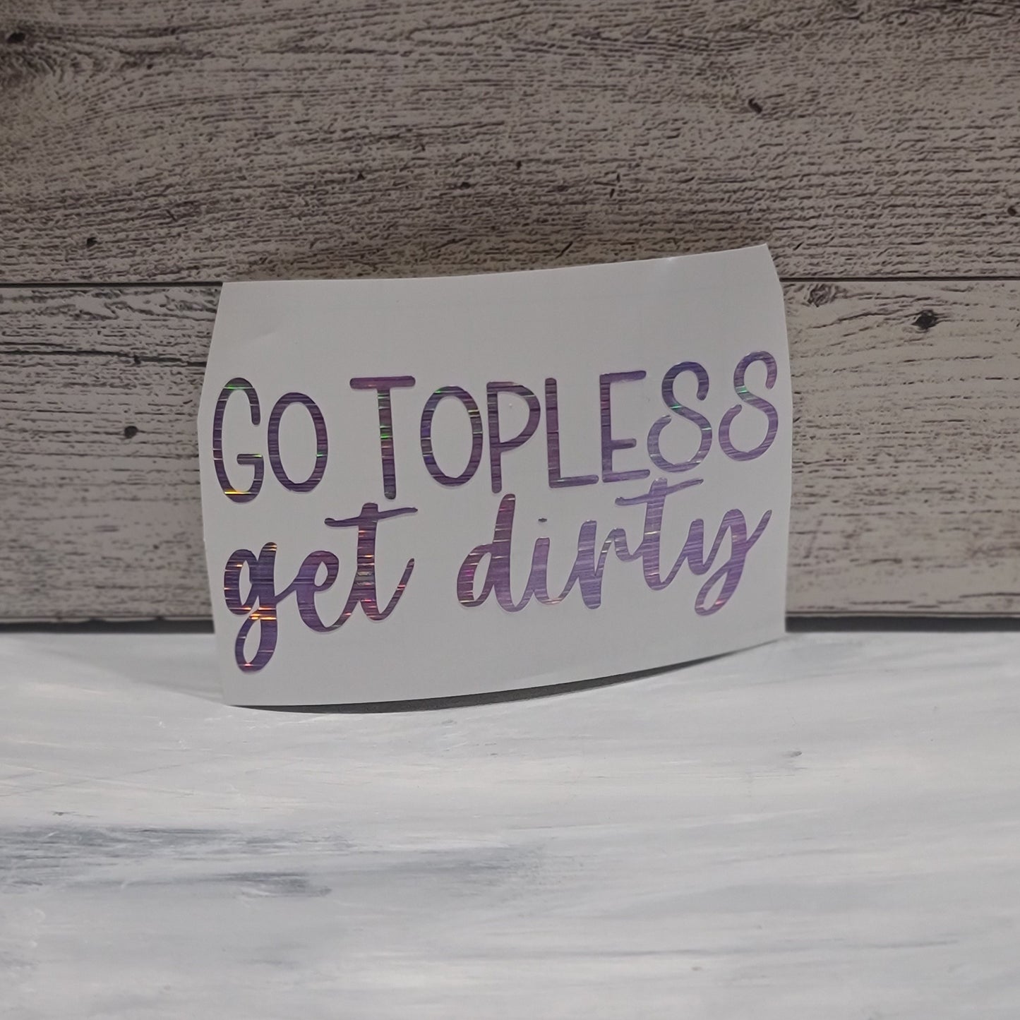 Go Topless Get Dirty Decal for JPs, 4x4s, Trucks, or Cars