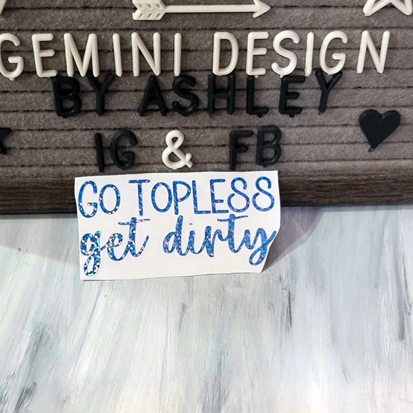 Go Topless Get Dirty Decal for JPs, 4x4s, Trucks, or Cars