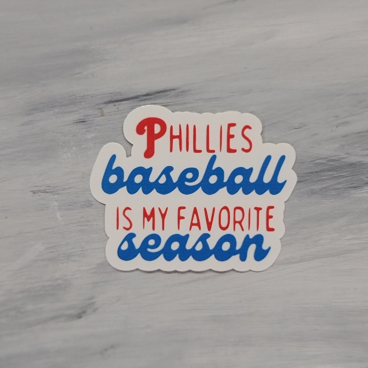 Phillies Baseball is my Favorite Season Game Waterproof Sticker for Laptops, Water Bottles, Phones, Tablets, and More